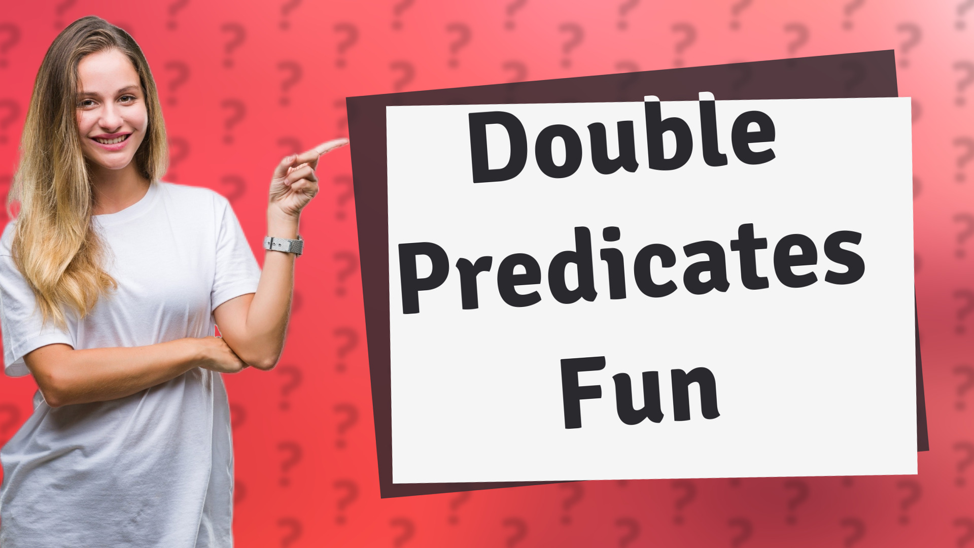 Double Predicates Fun