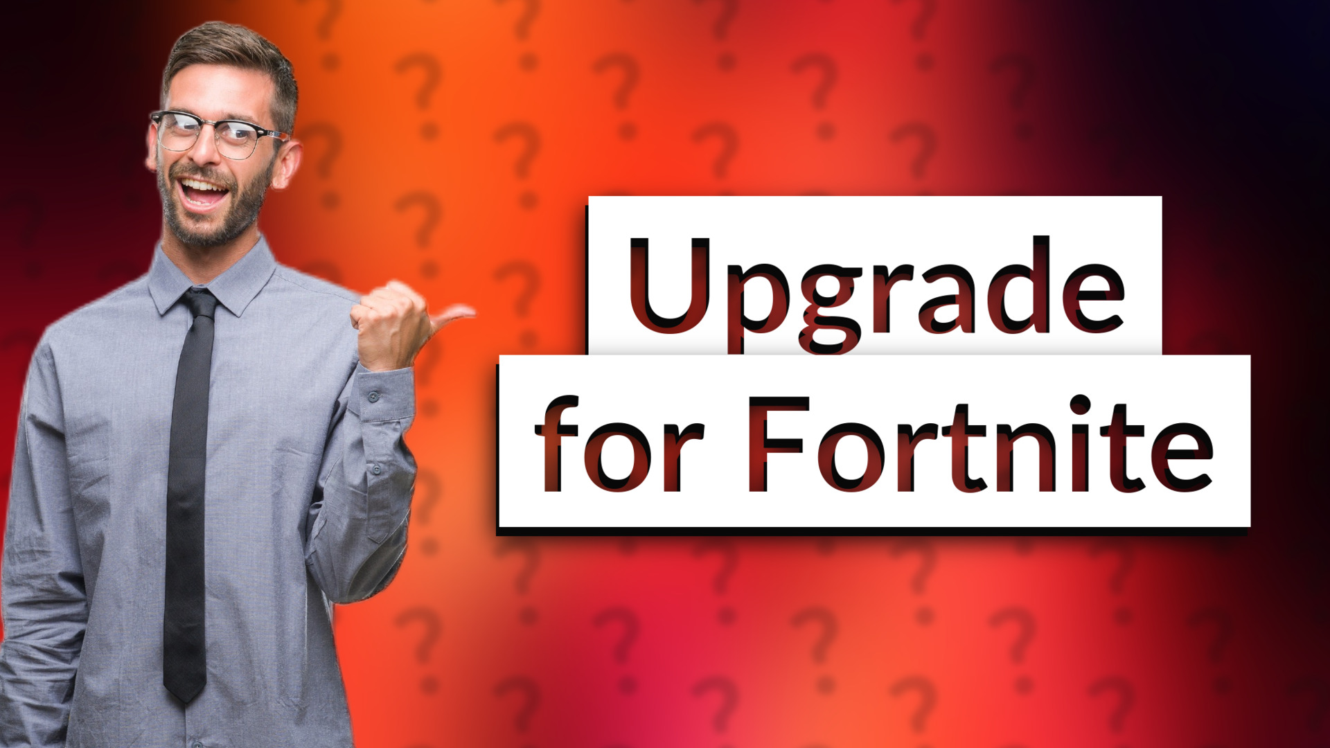 Upgrade for Fortnite