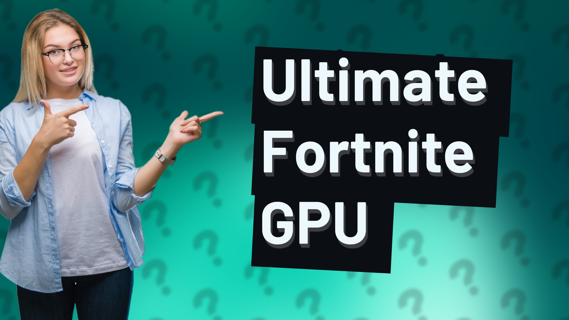 Ultimate Fortnite GPU