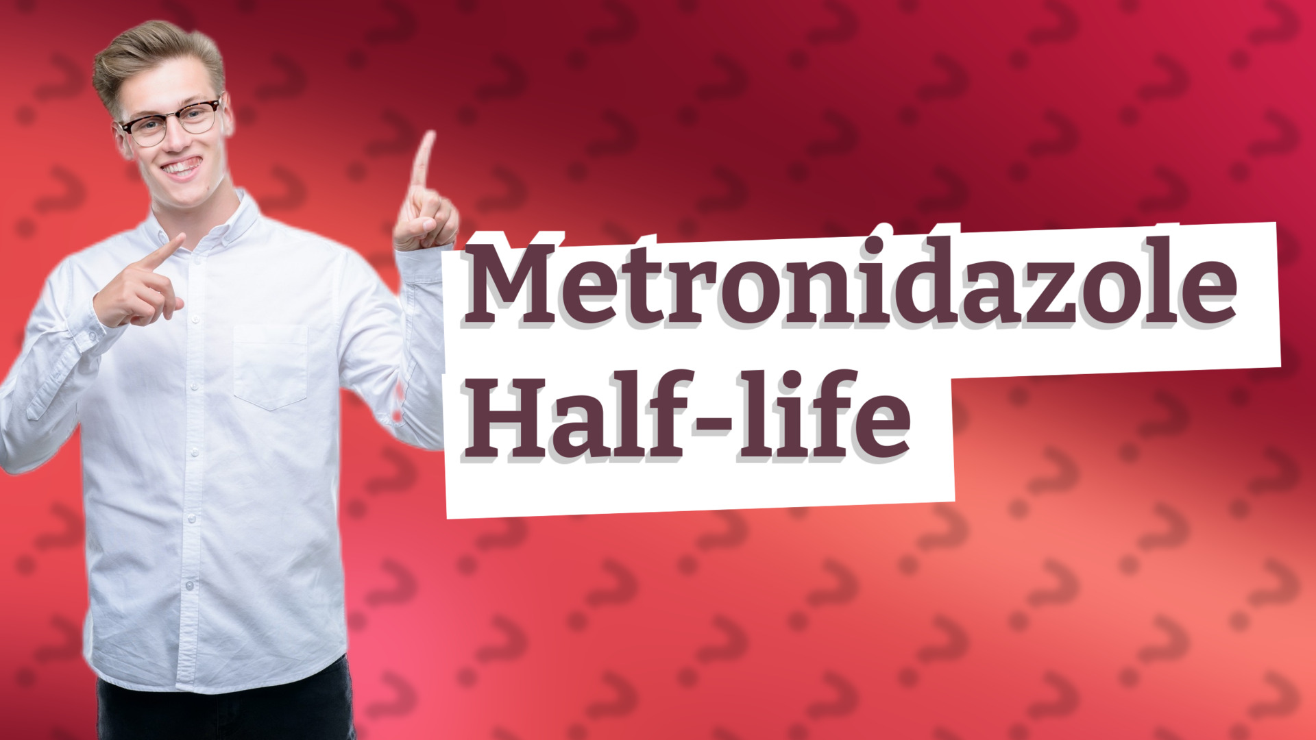 Metronidazole Half-life