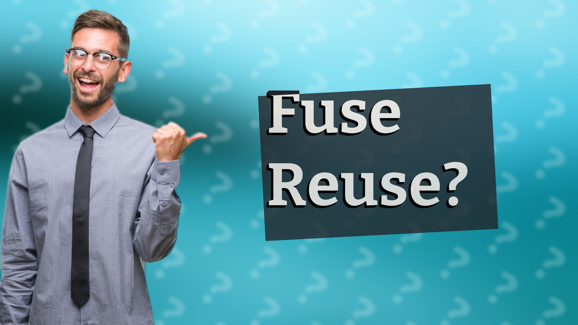 Fuse Reuse?