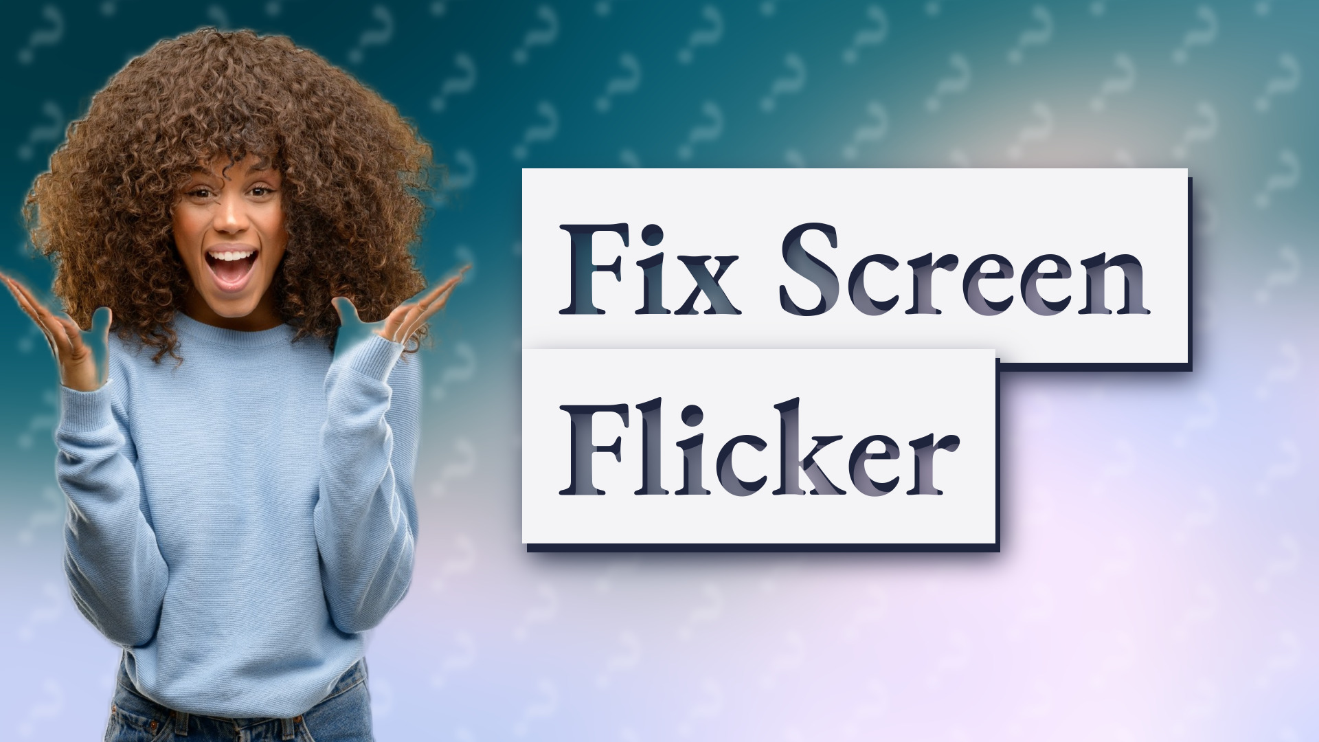 Fix Screen Flicker