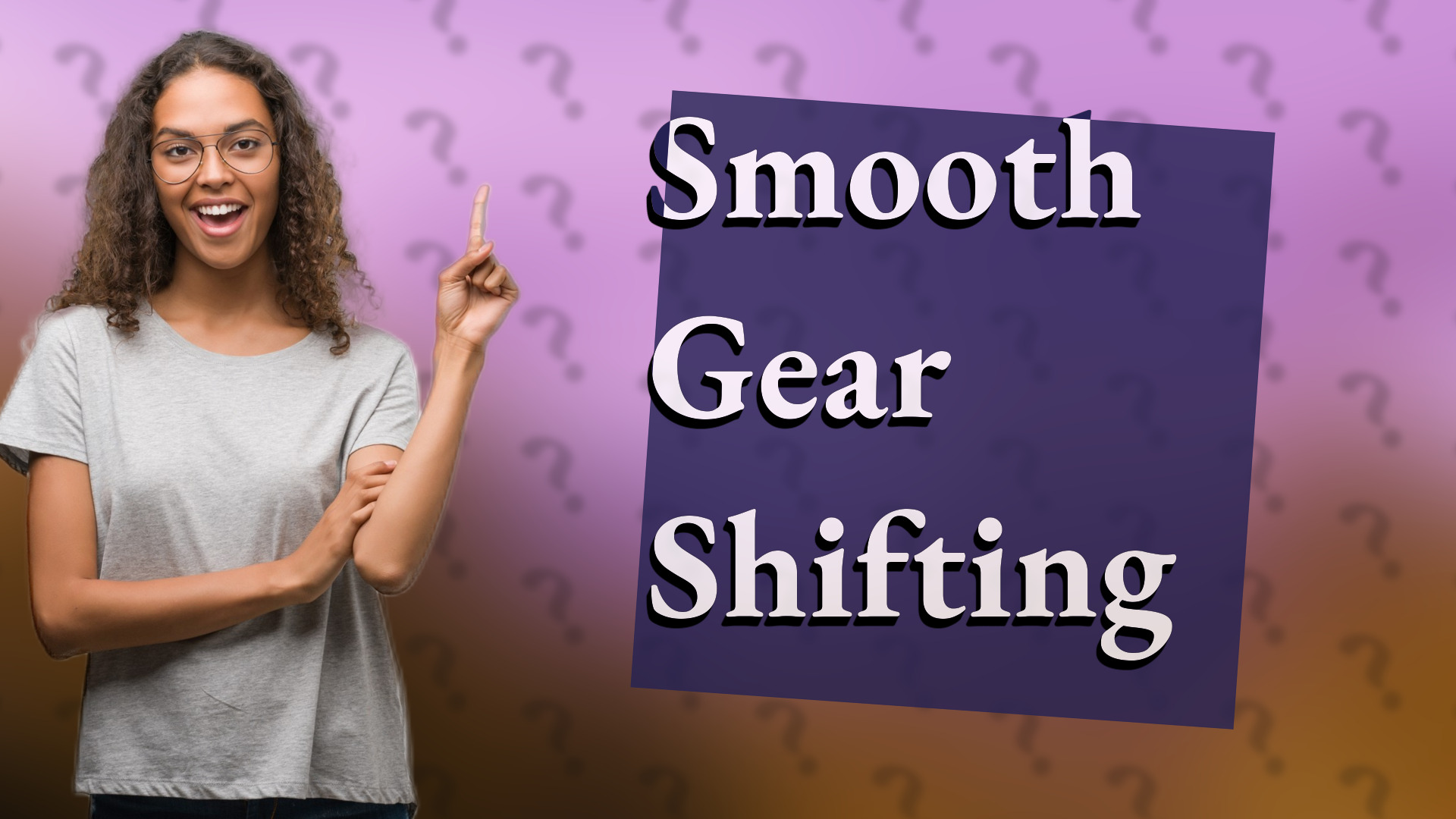 Smooth Gear Shifting