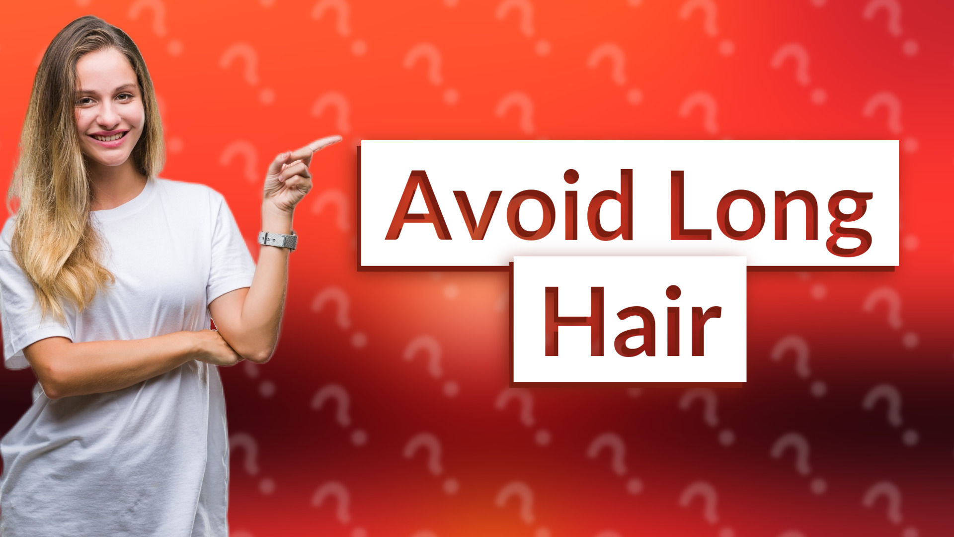 Avoid Long Hair
