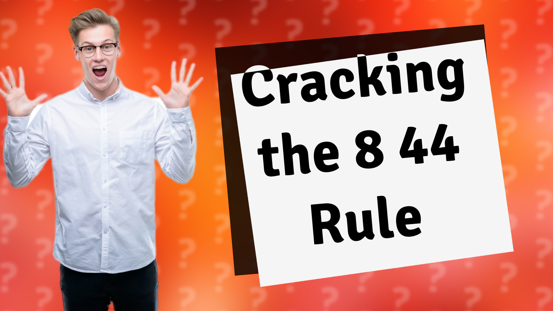 Cracking the 8 44 Rule