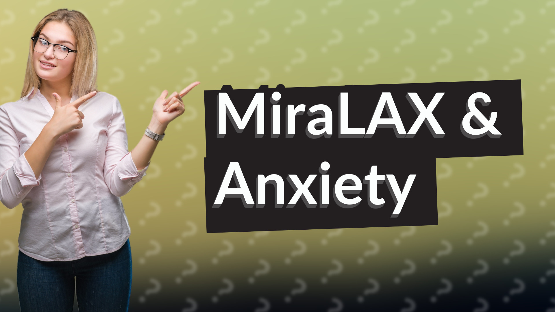 MiraLAX & Anxiety