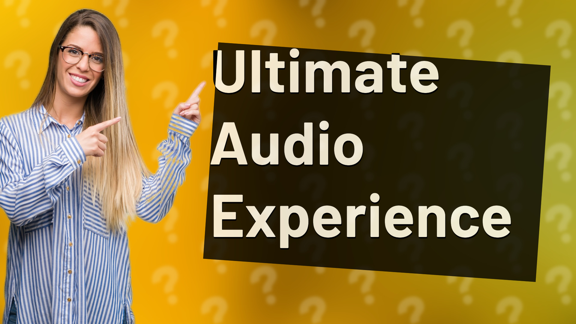 Ultimate Audio Experience