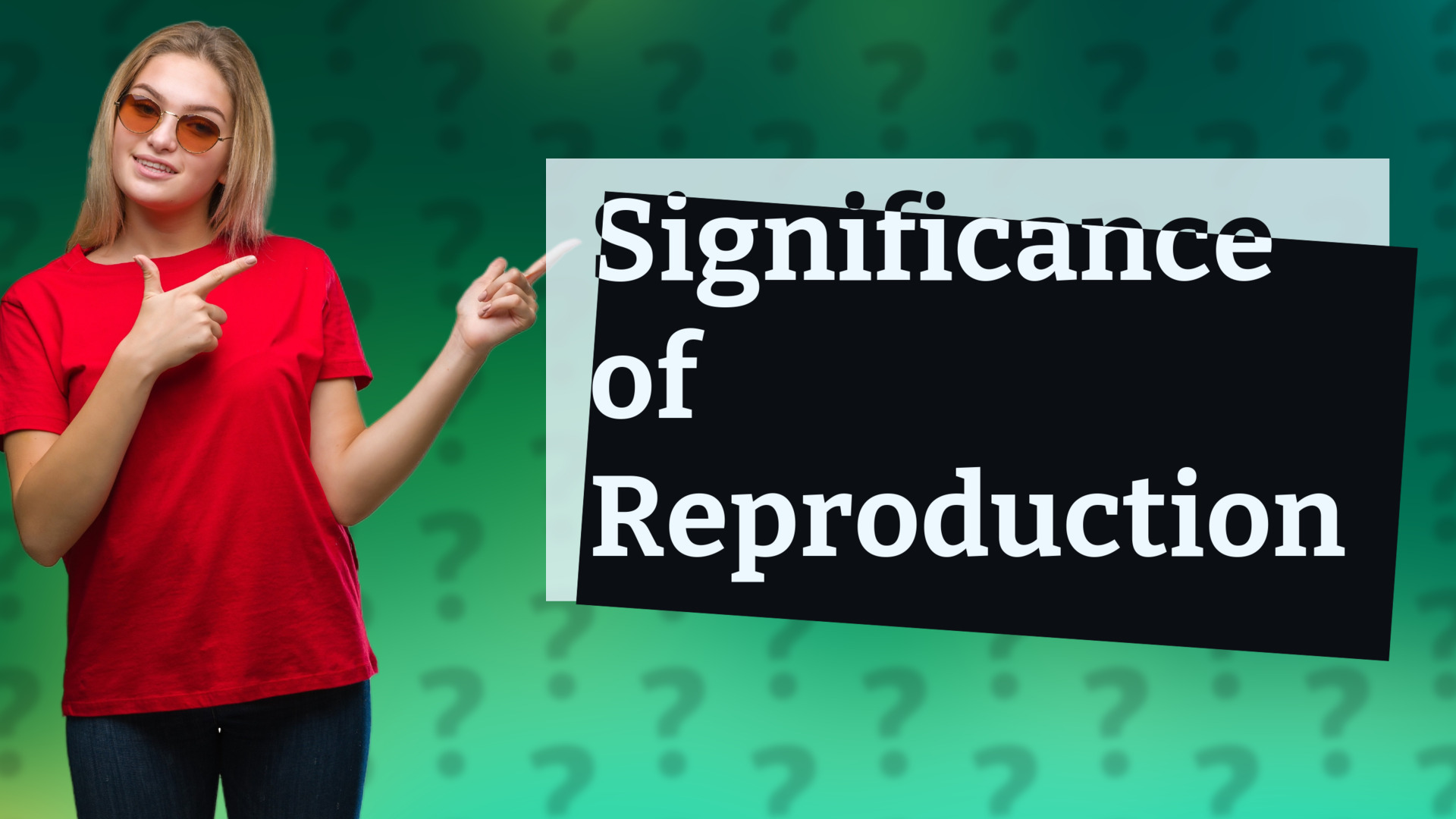 Significance of Reproduction