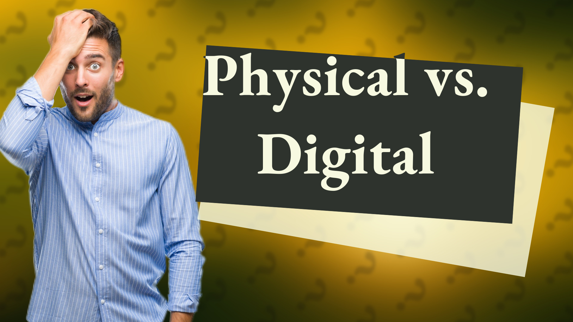 Physical vs. Digital