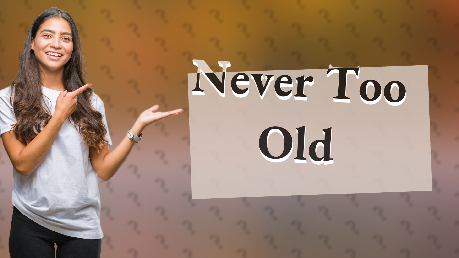 Never Too Old
