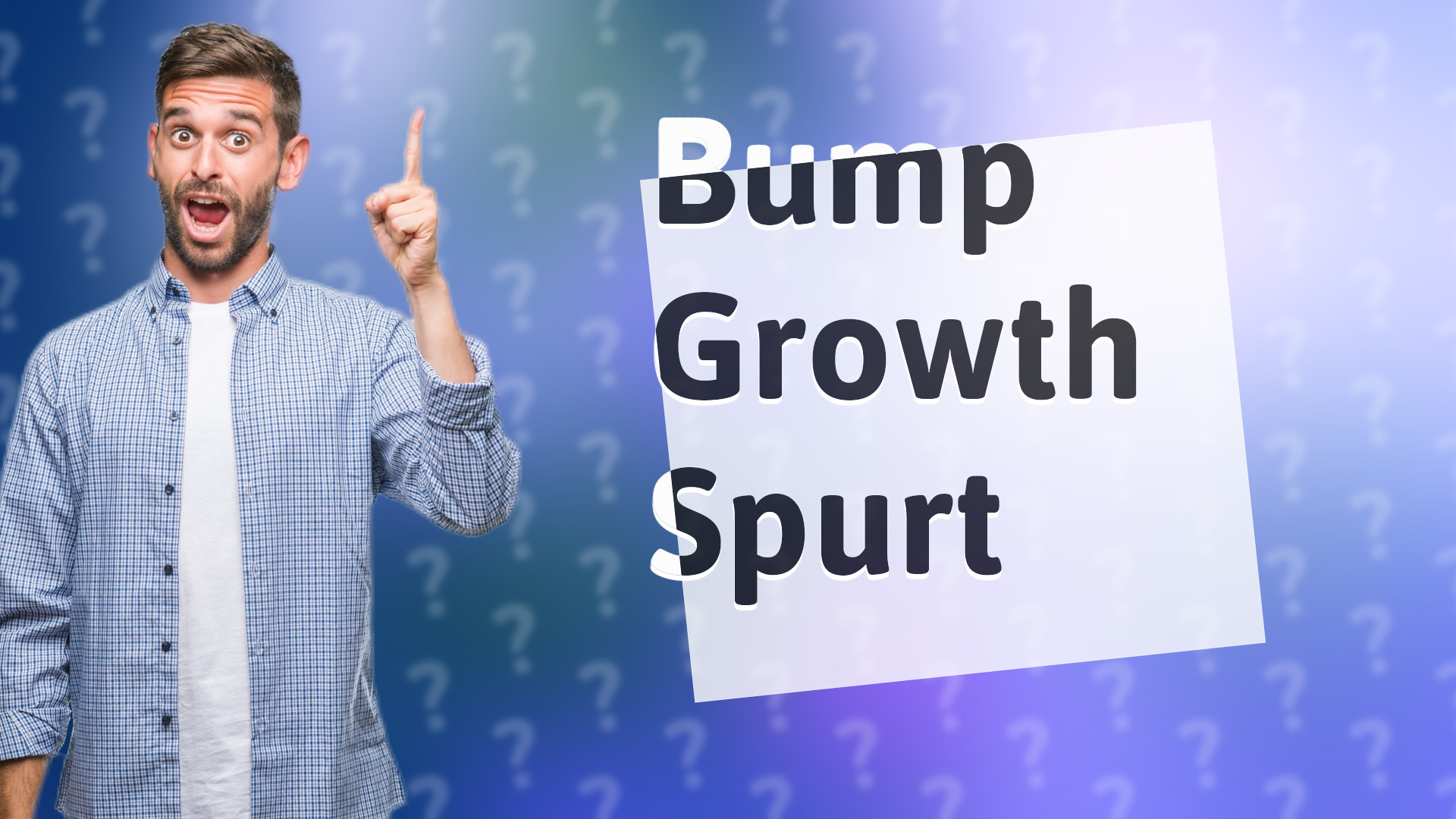 Bump Growth Spurt