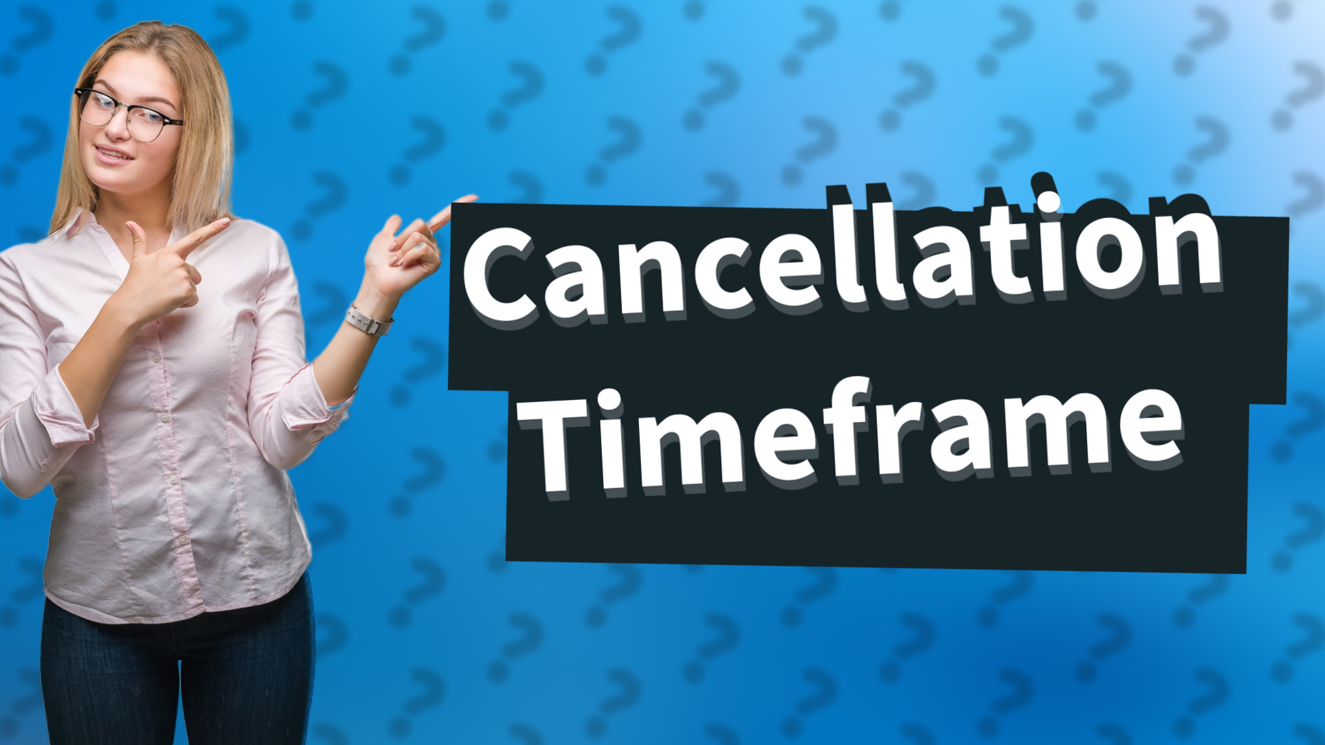 Cancellation Timeframe