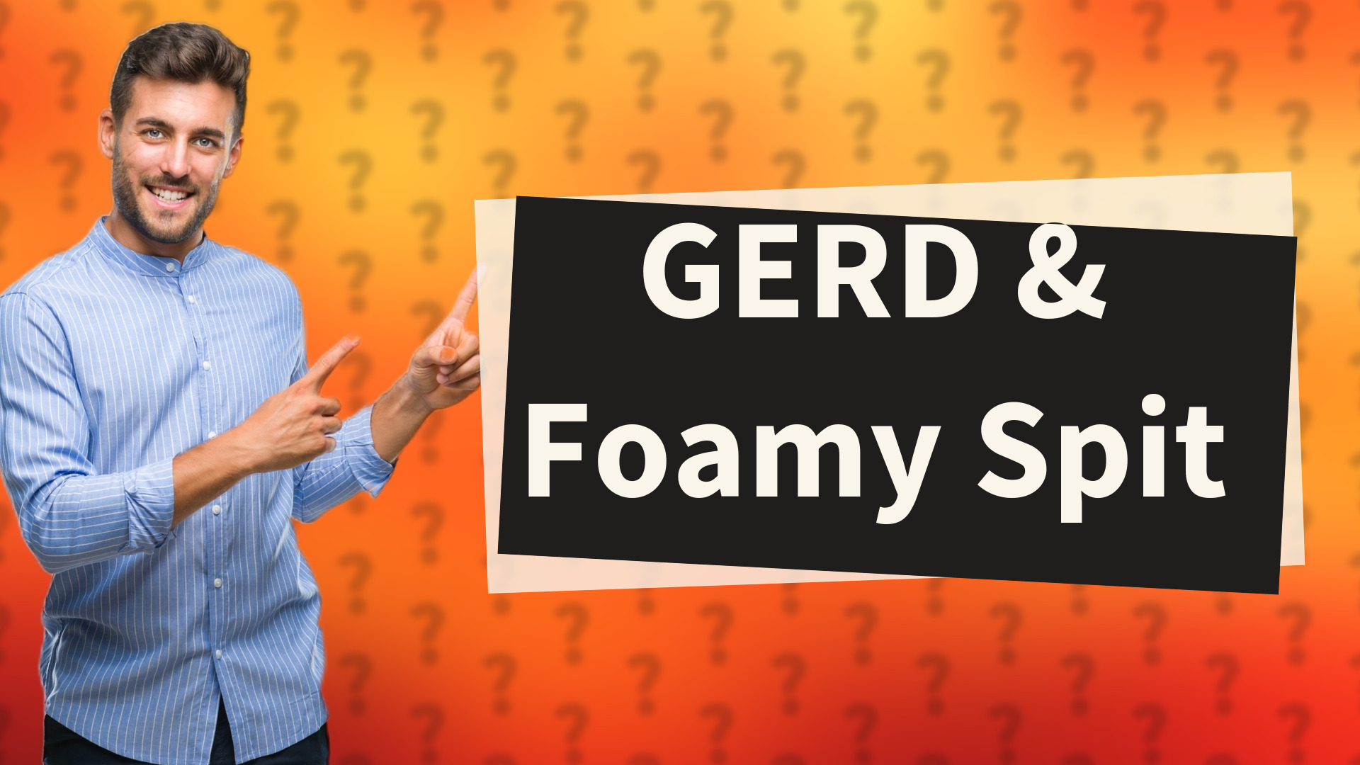 GERD & Foamy Spit