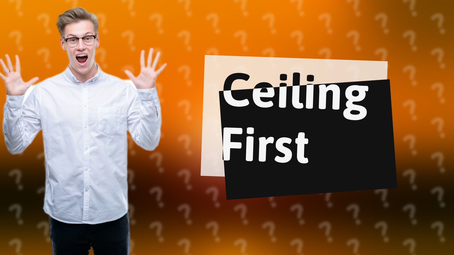 Ceiling First