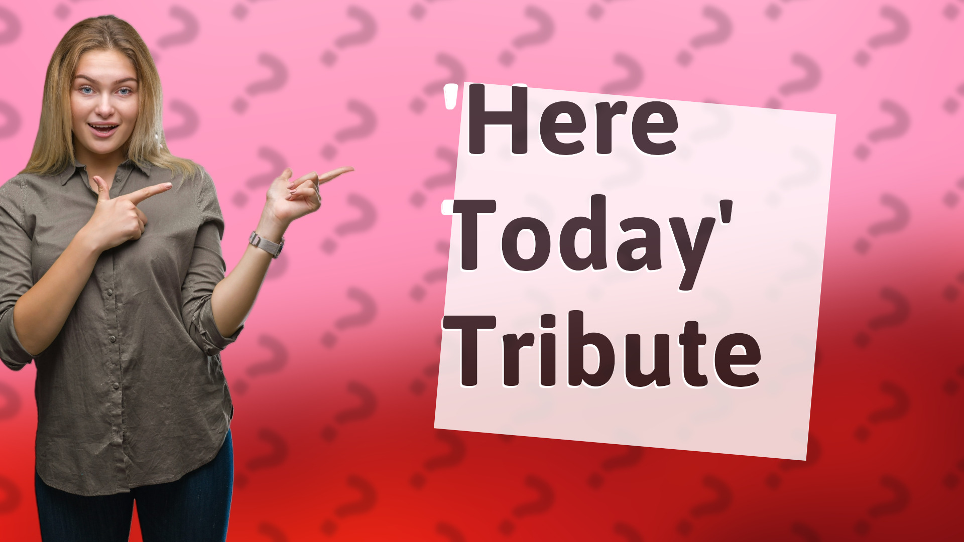'Here Today' Tribute