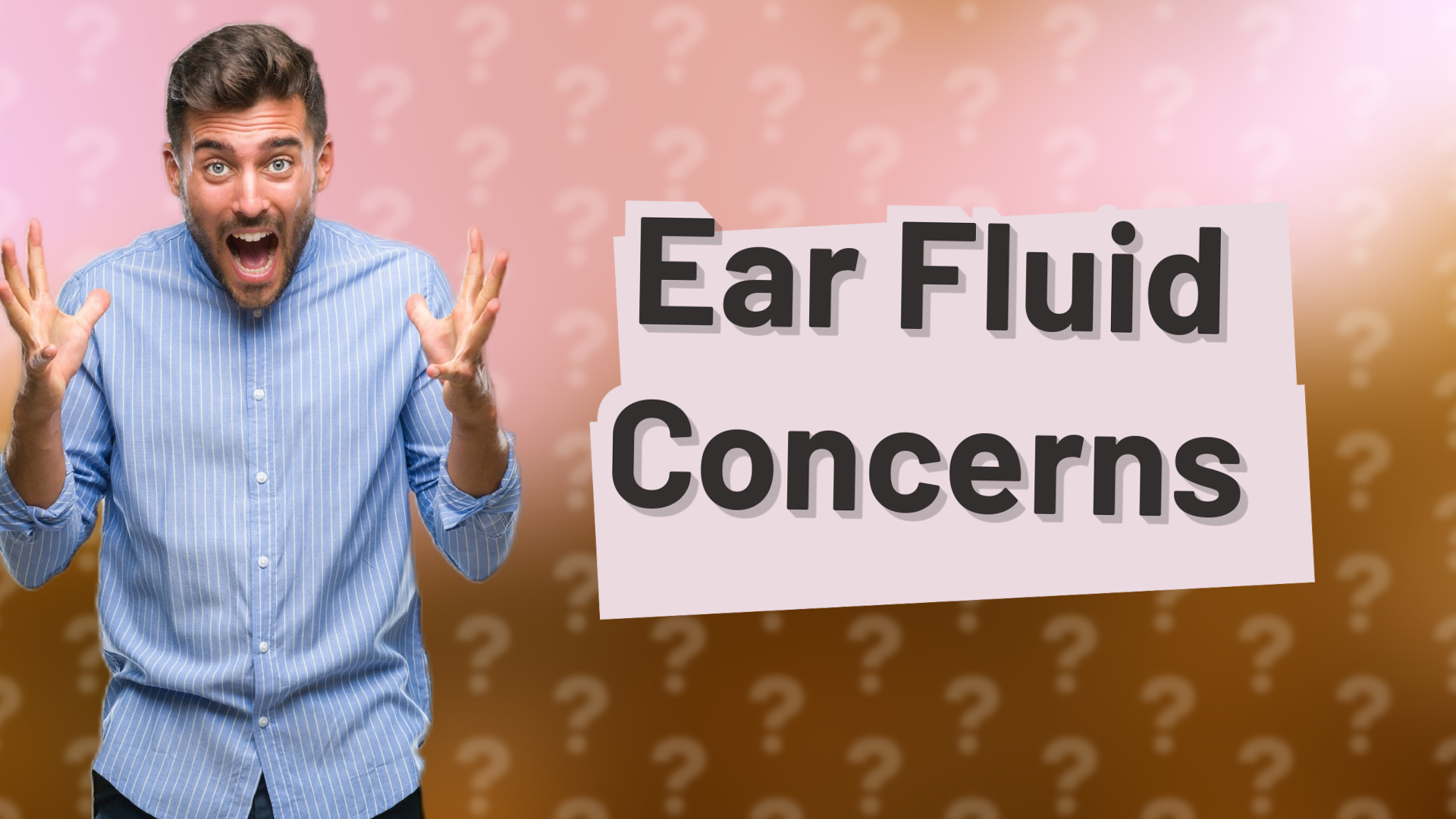 Ear Fluid Concerns