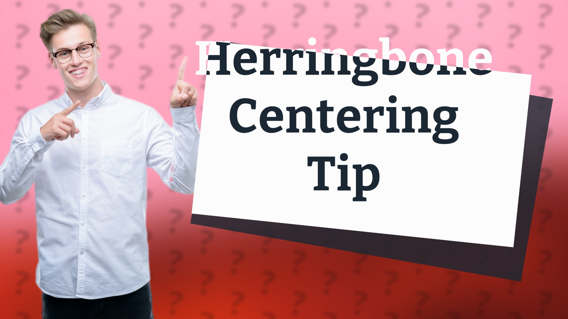 Herringbone Centering Tip