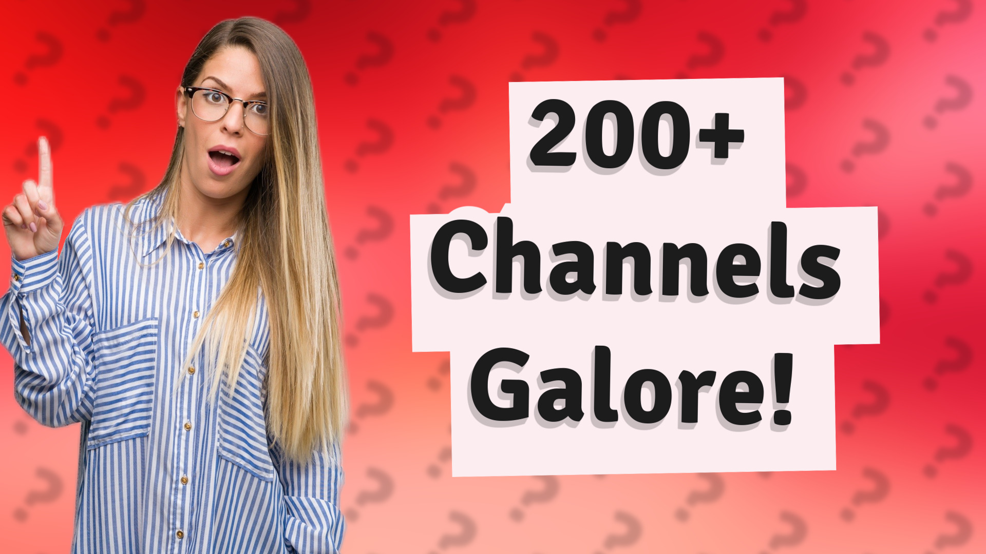 200+ Channels Galore!