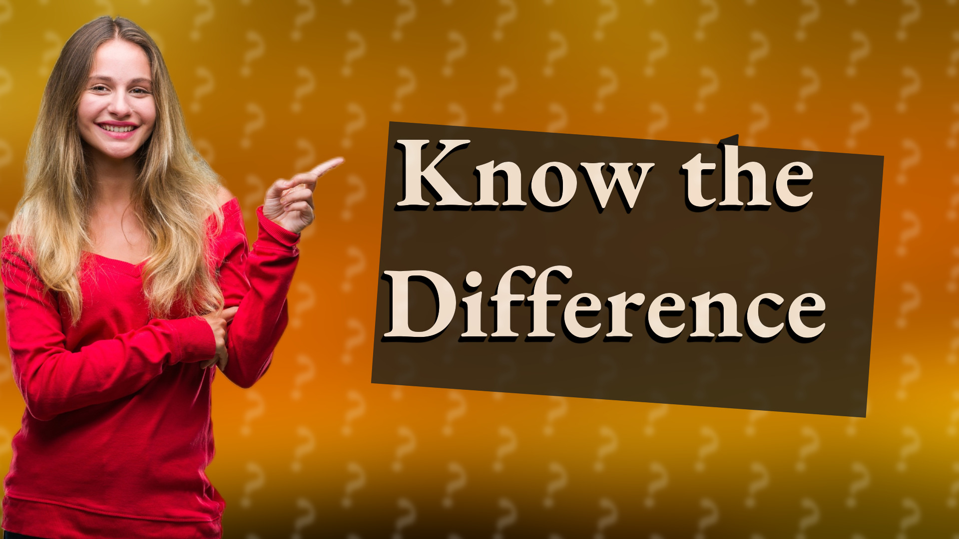 Know the Difference