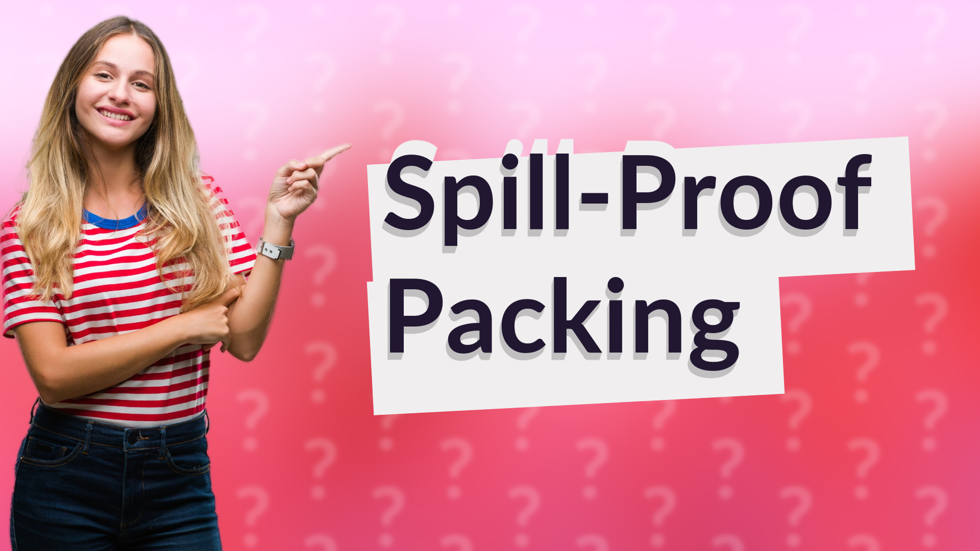 Spill-Proof Packing