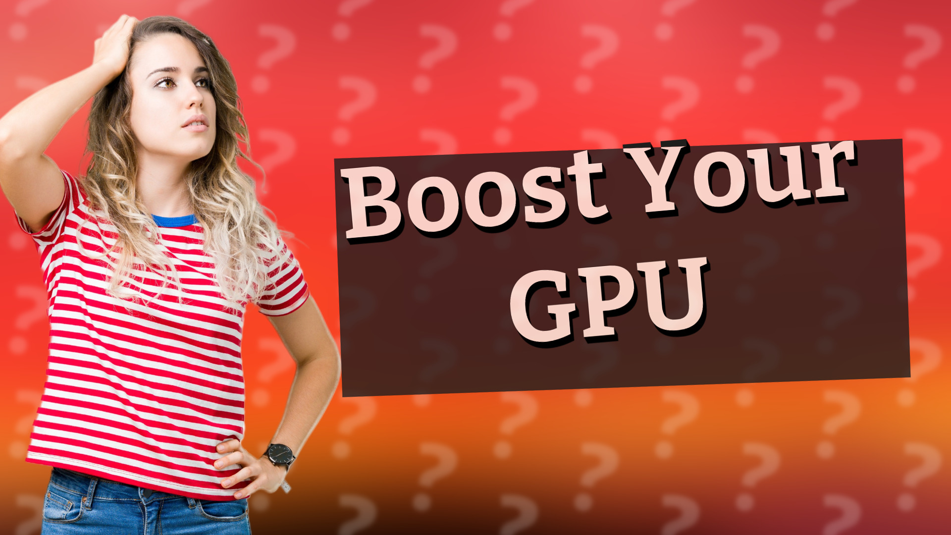 Boost Your GPU