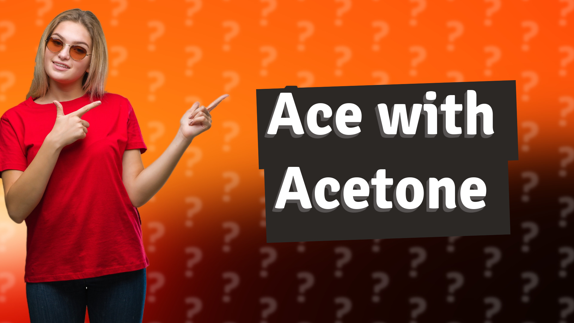 Ace with Acetone