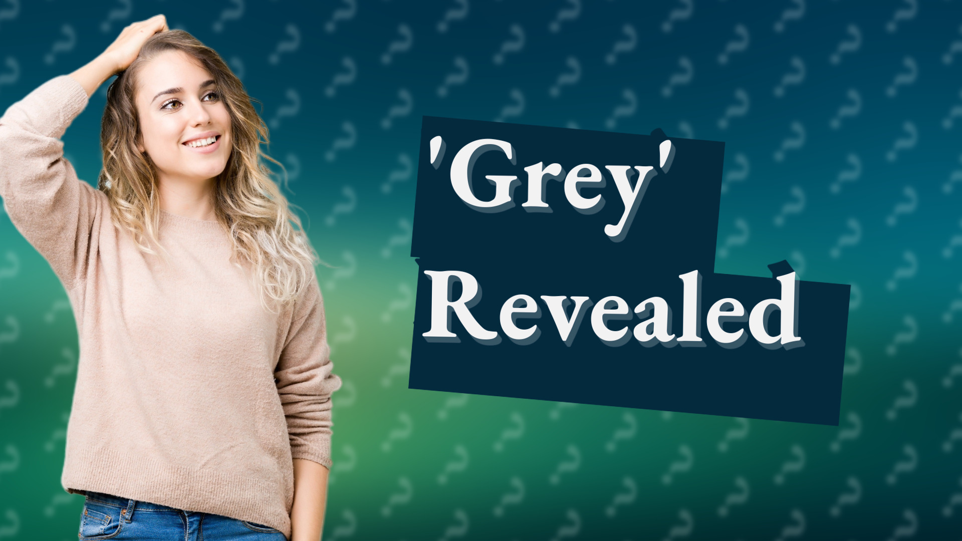 'Grey' Revealed