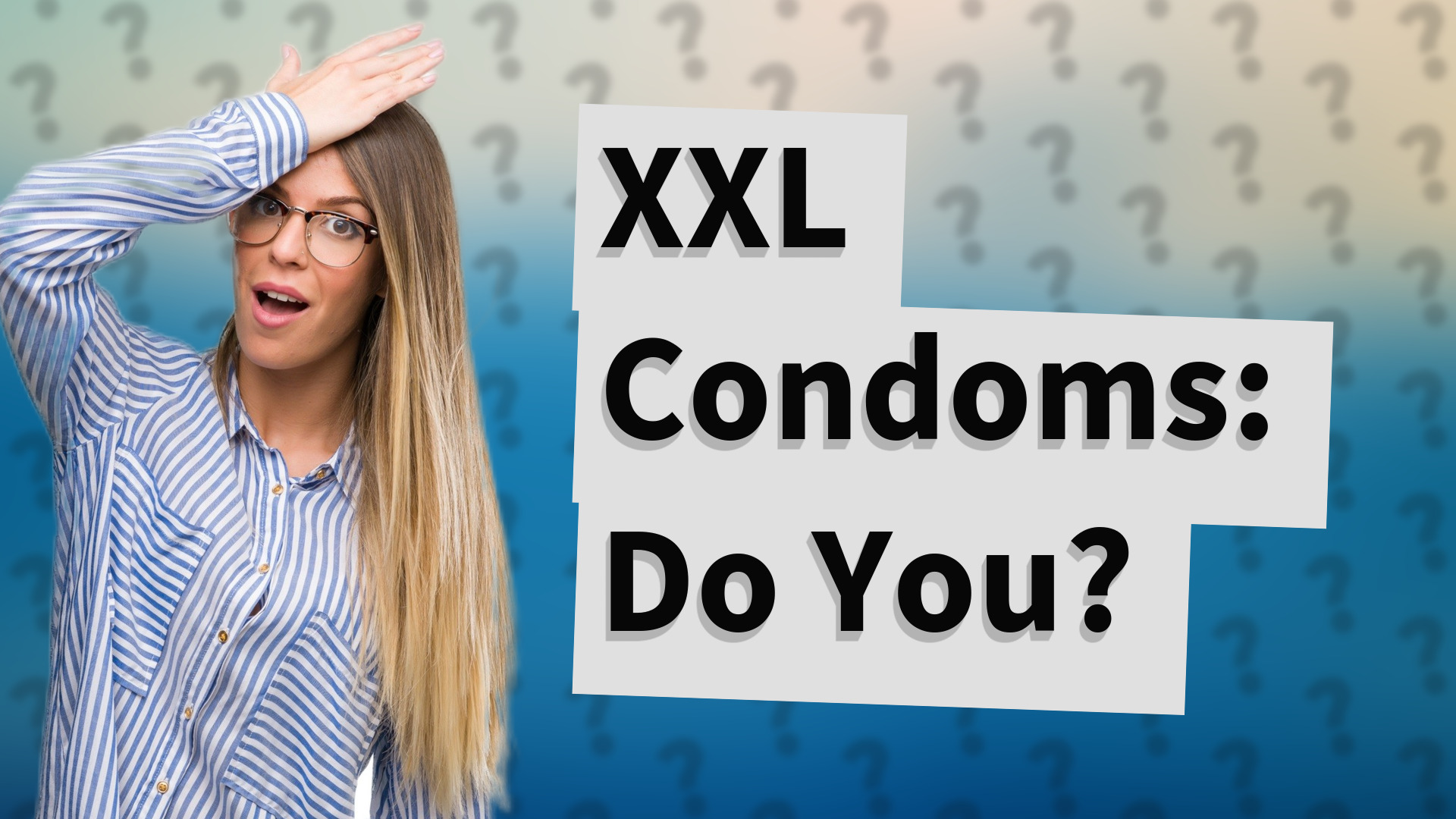 XXL Condoms: Do You?