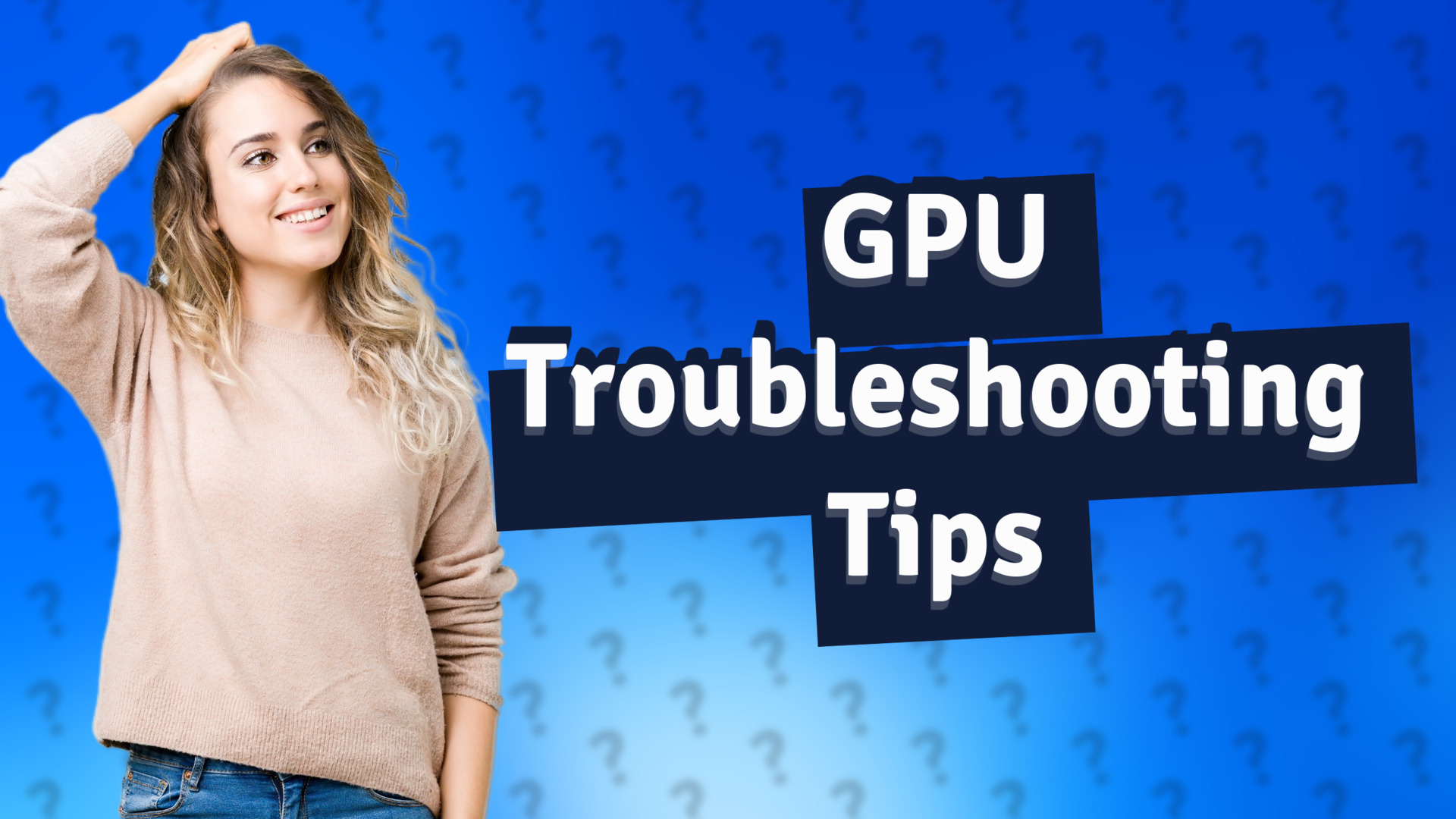 GPU Troubleshooting Tips