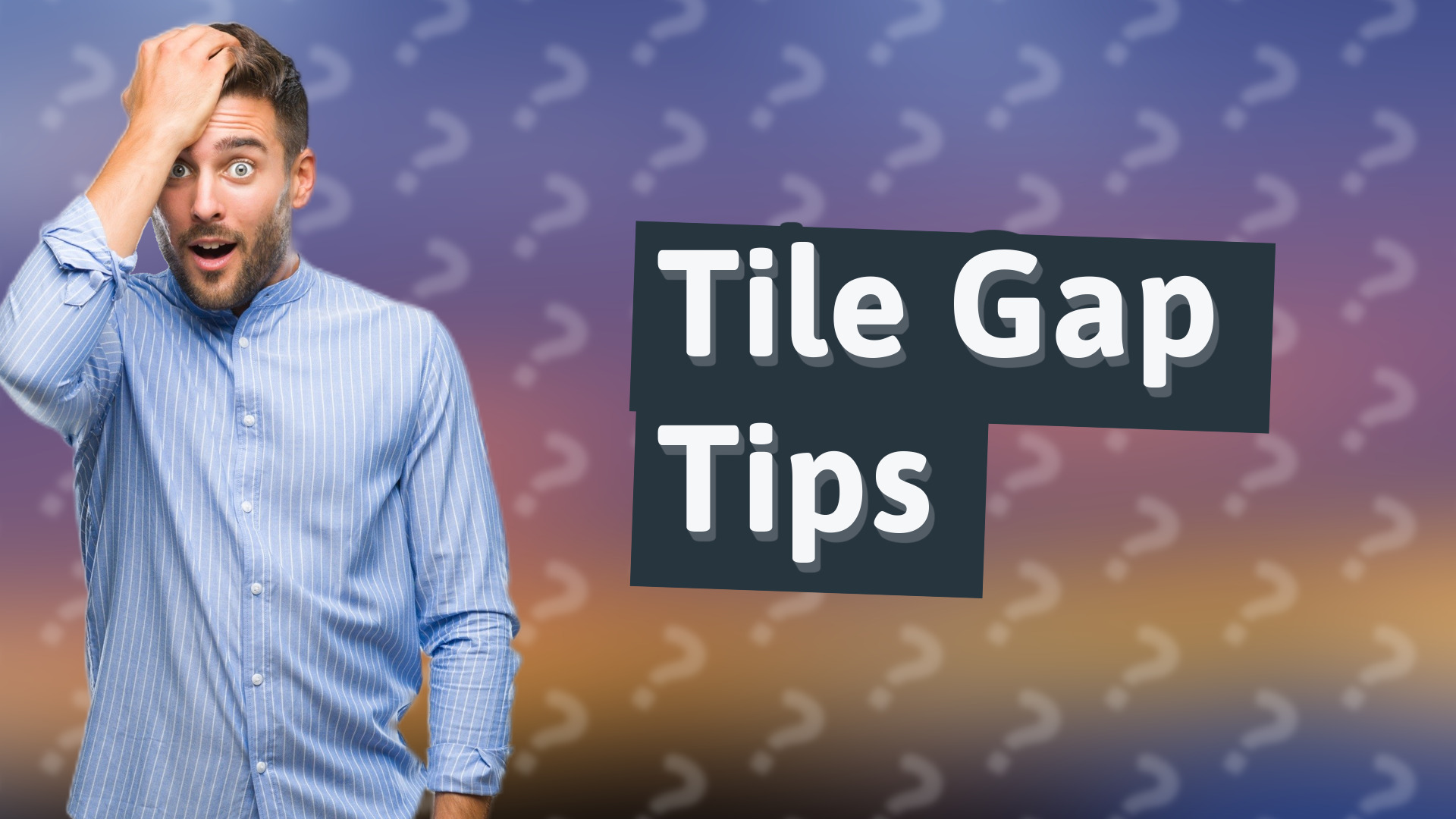 Tile Gap Tips