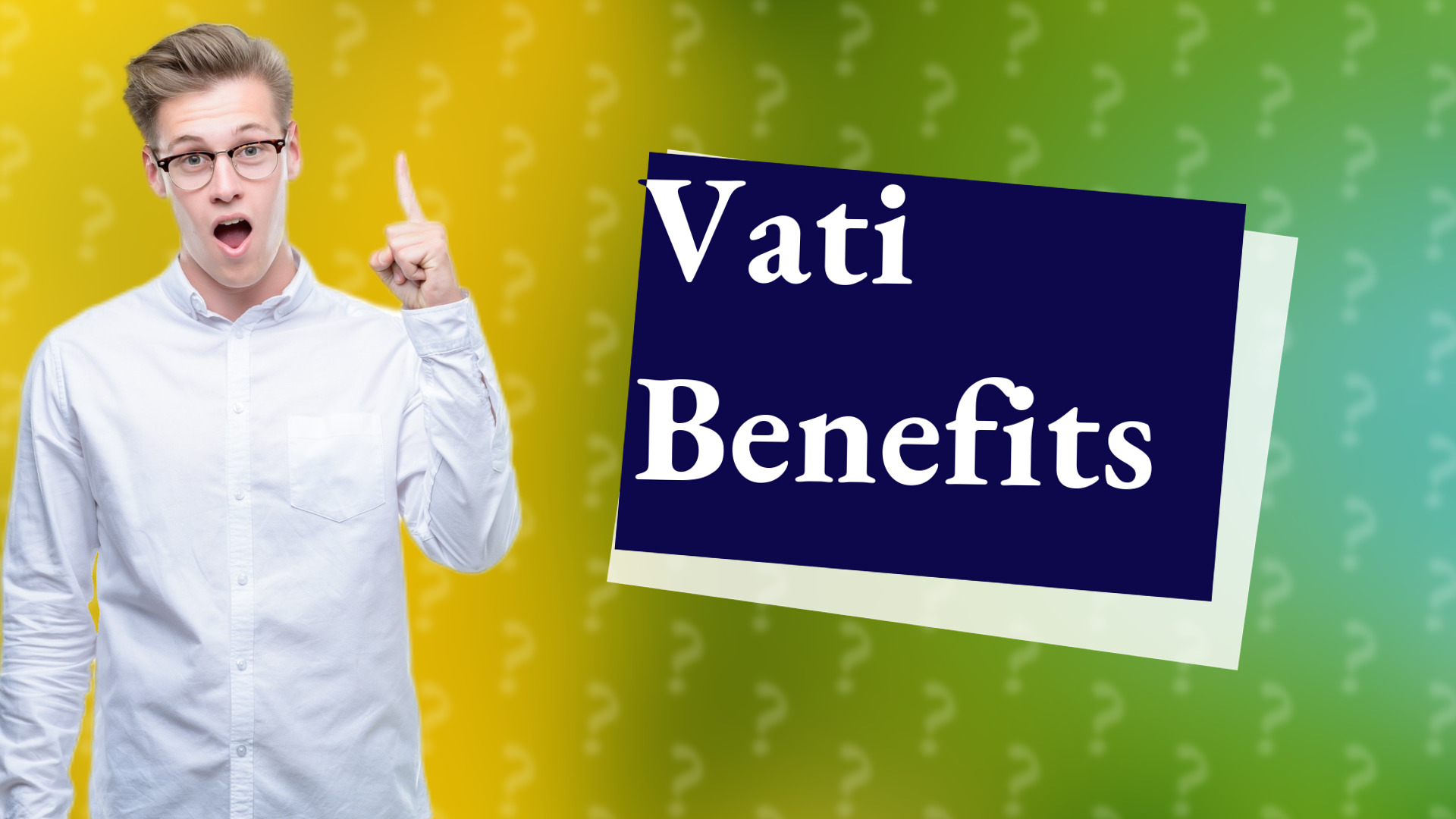 Vati Benefits