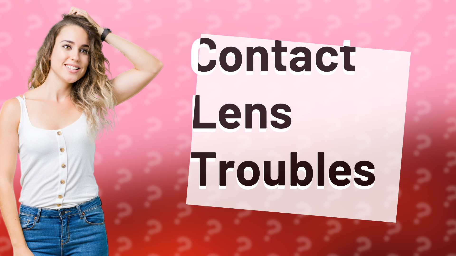 Contact Lens Troubles