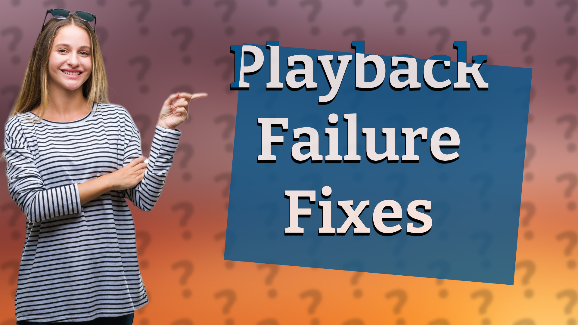 Playback Failure Fixes