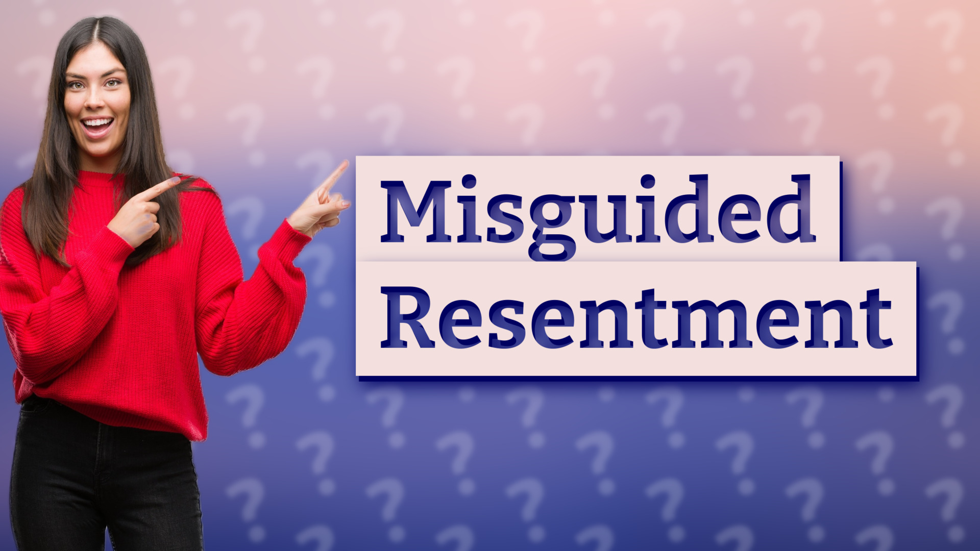 Misguided Resentment