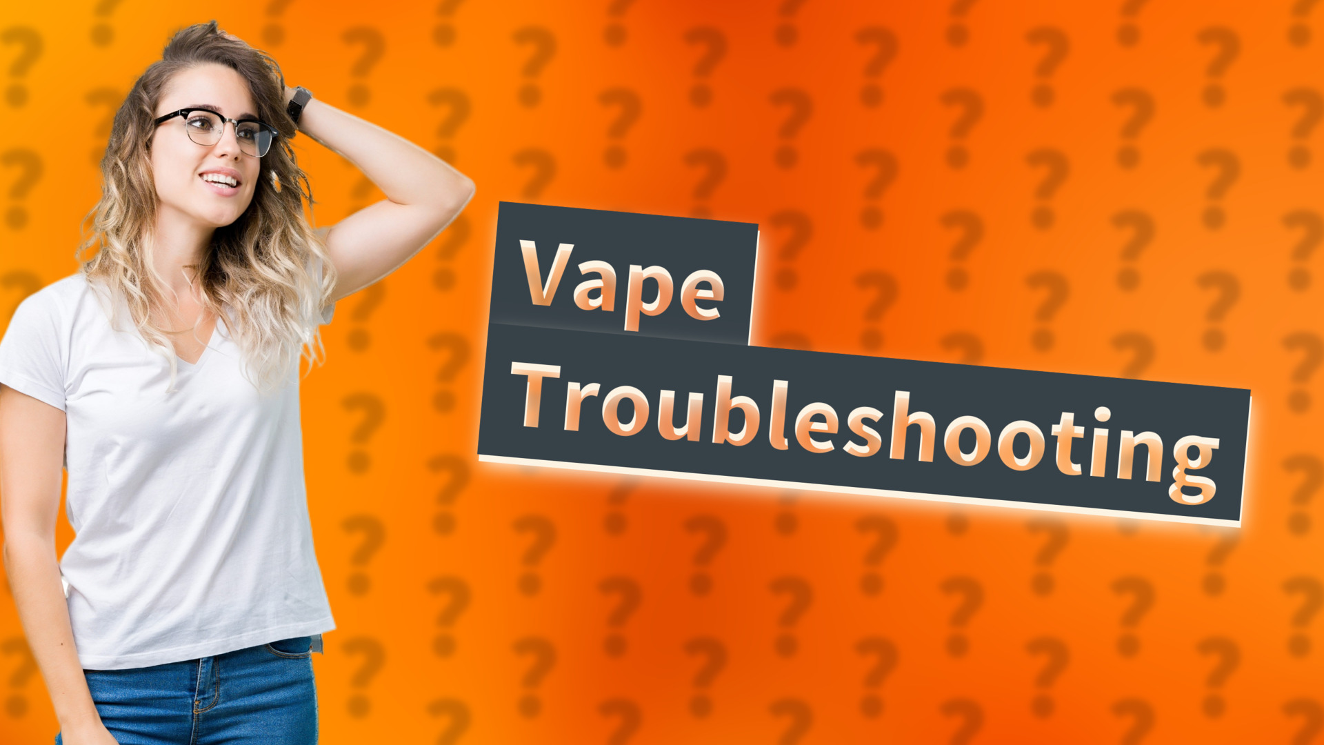 Vape Troubleshooting