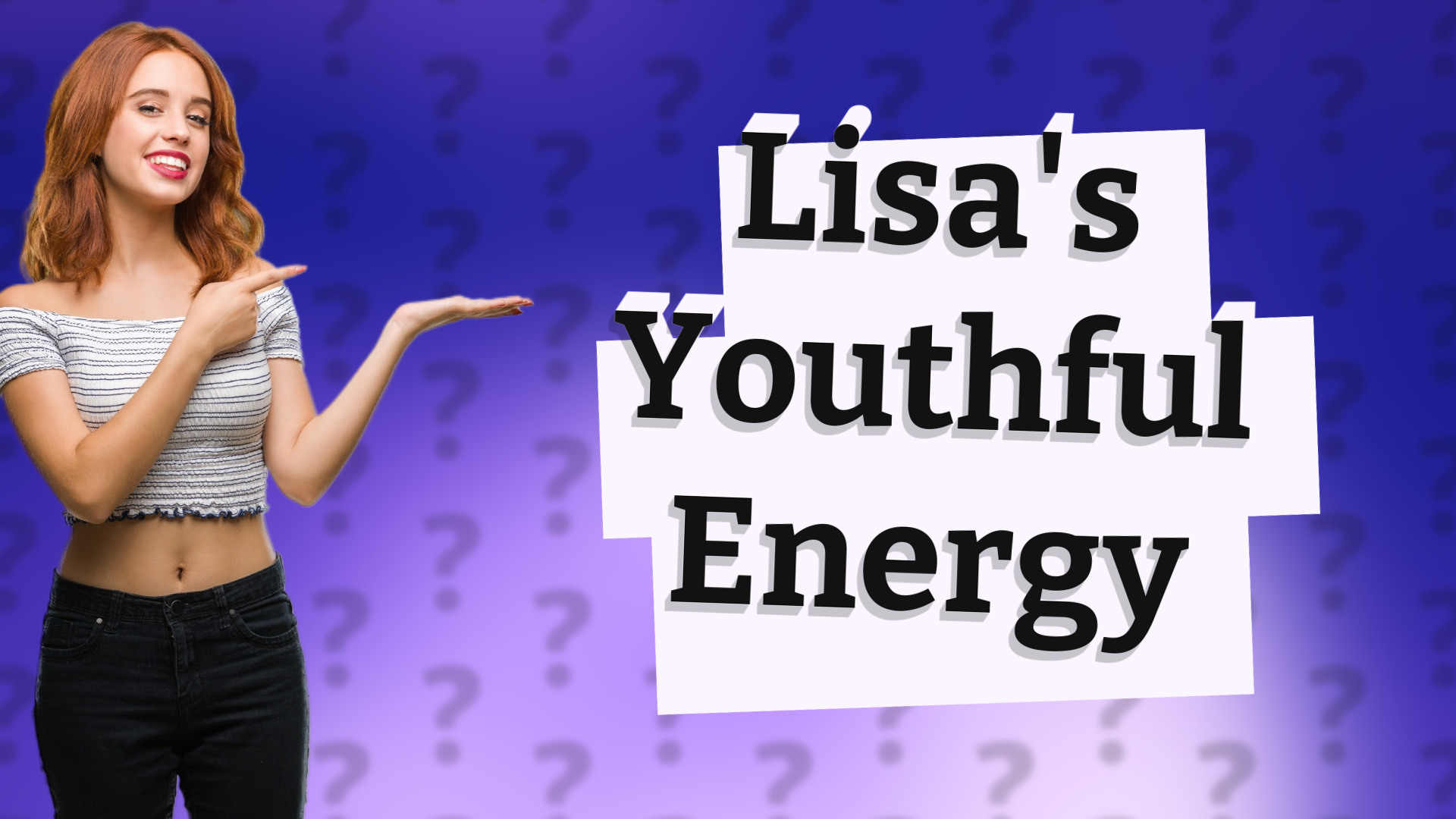 Lisa's Youthful Energy