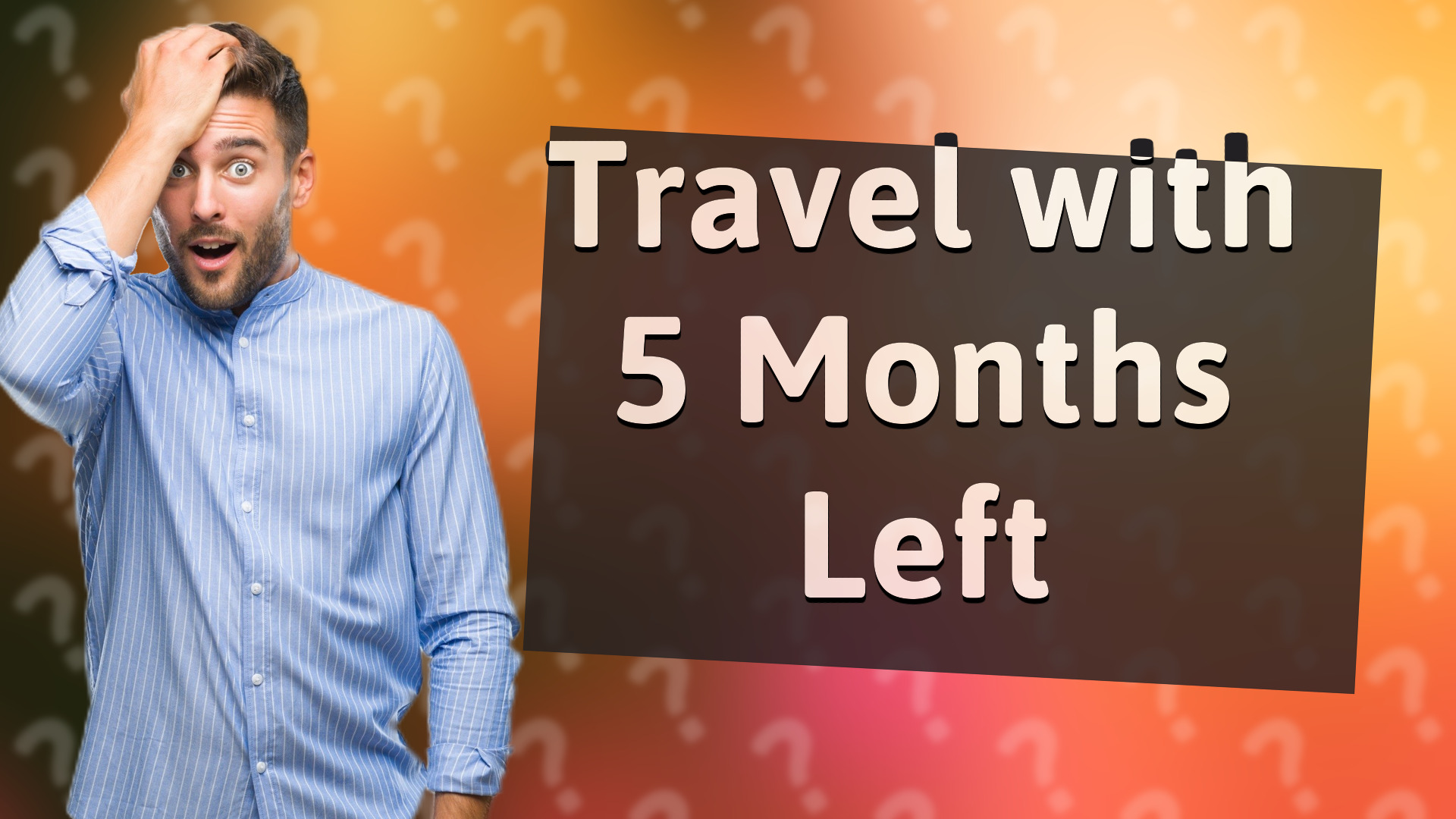 Travel with 5 Months Left