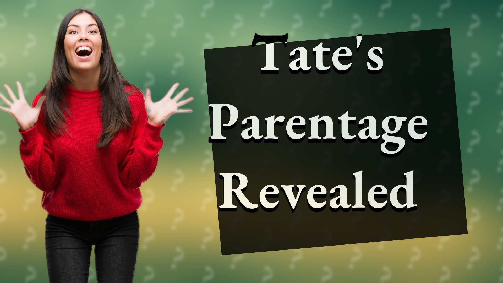 Tate's Parentage Revealed