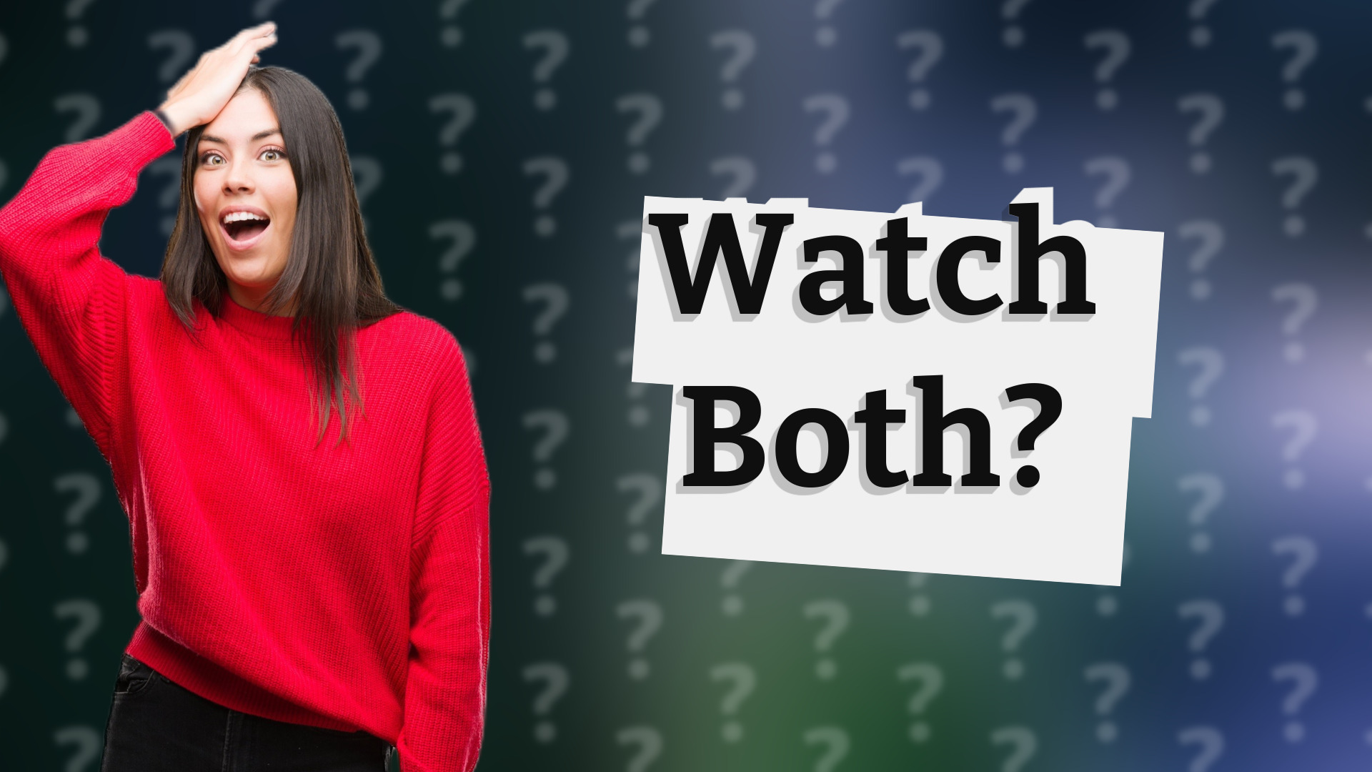 Watch Both?