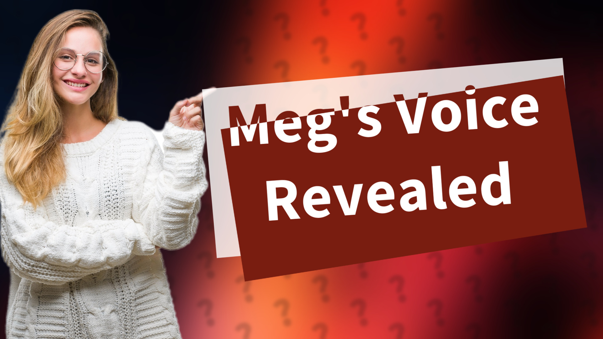 Meg's Voice Revealed