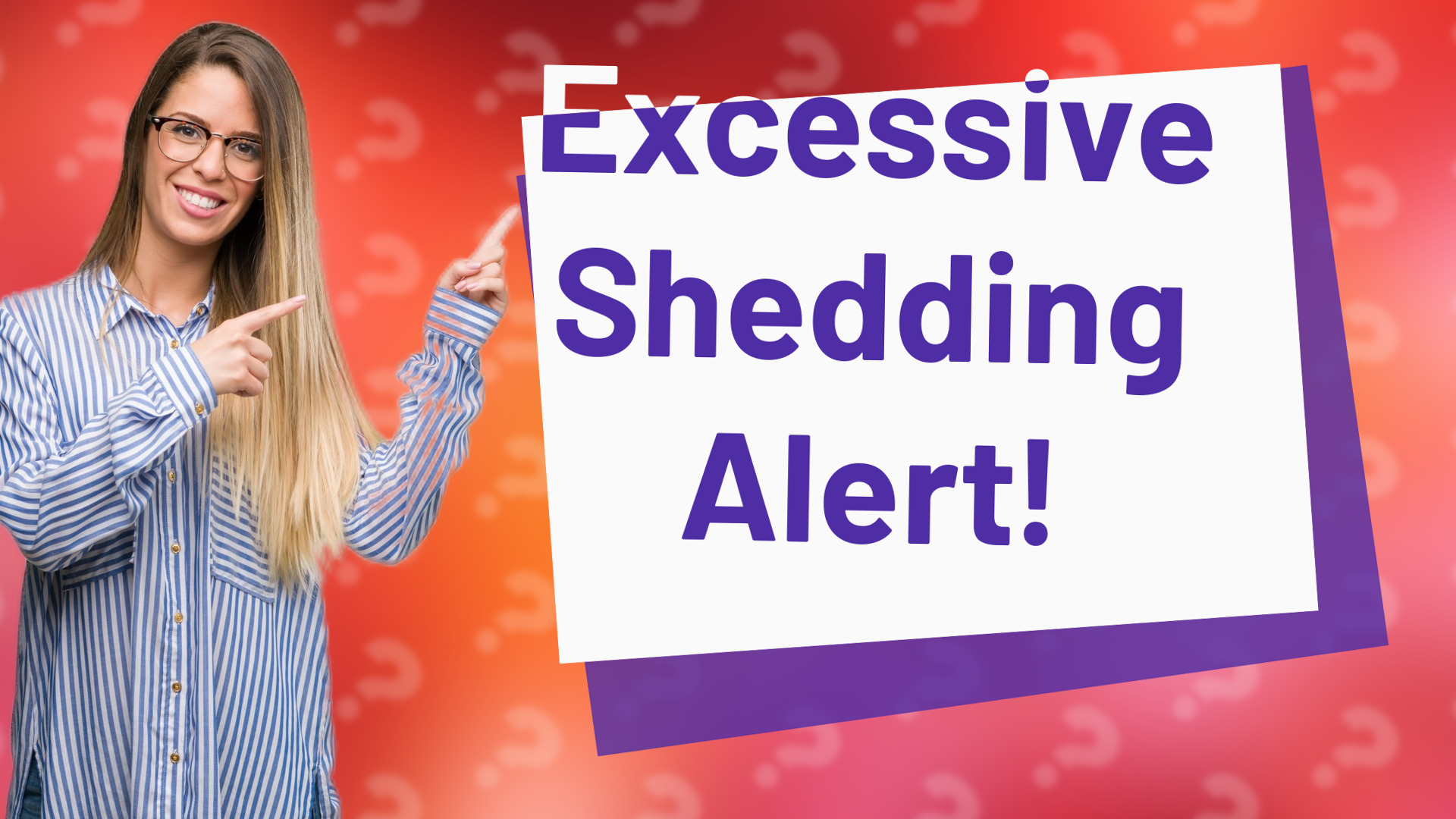 Excessive Shedding Alert!