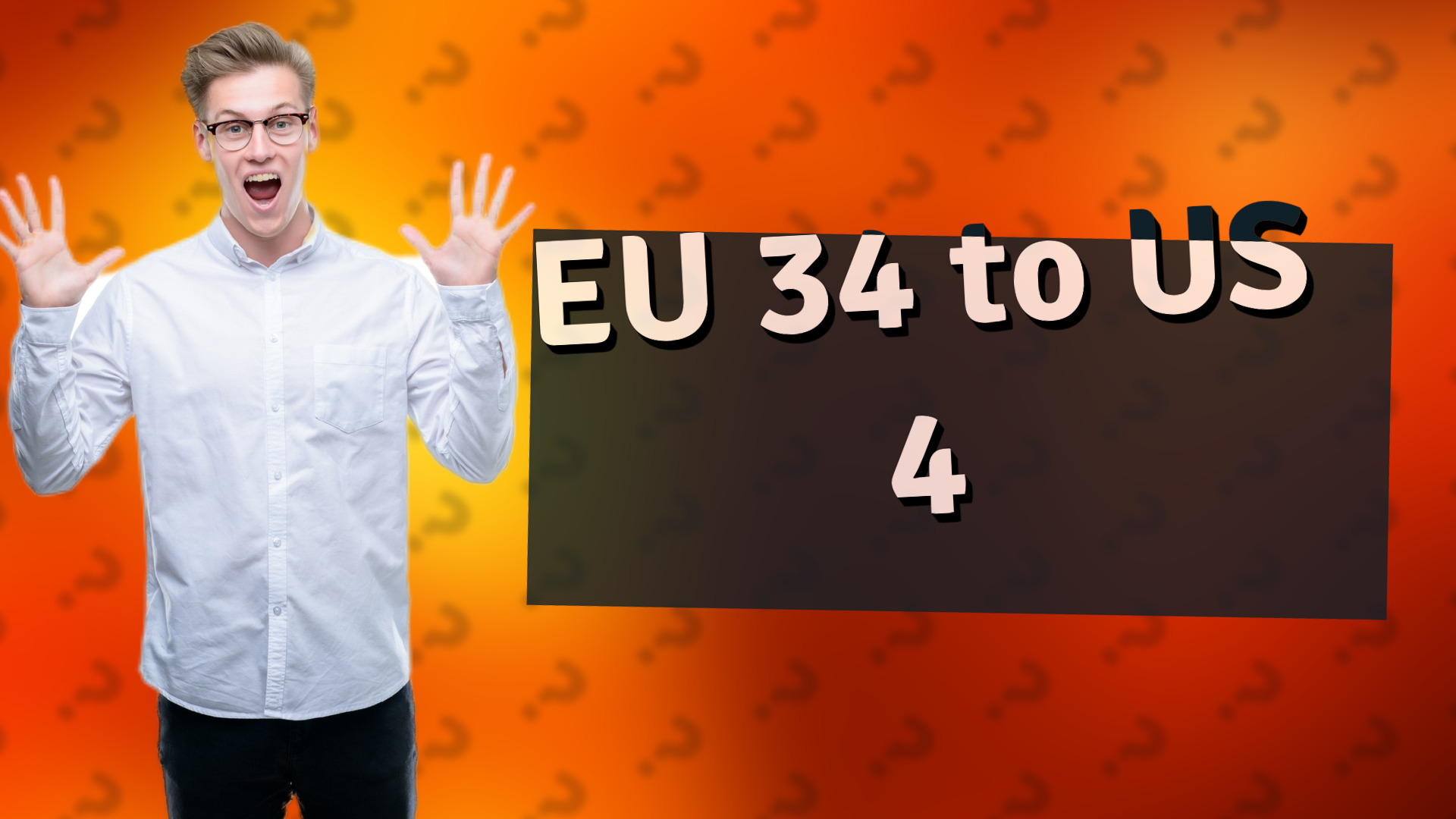 EU 34 to US 4