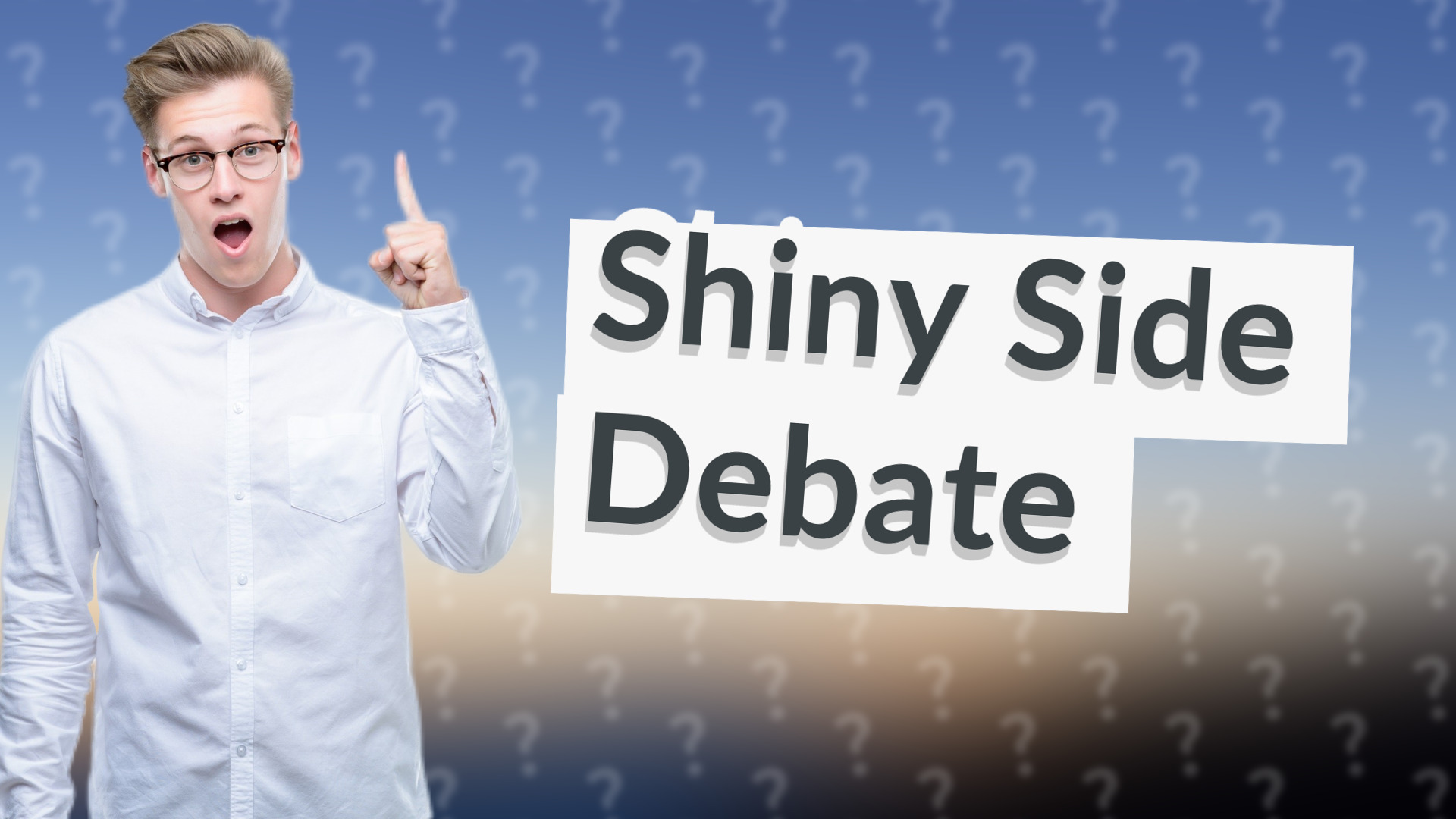 Shiny Side Debate