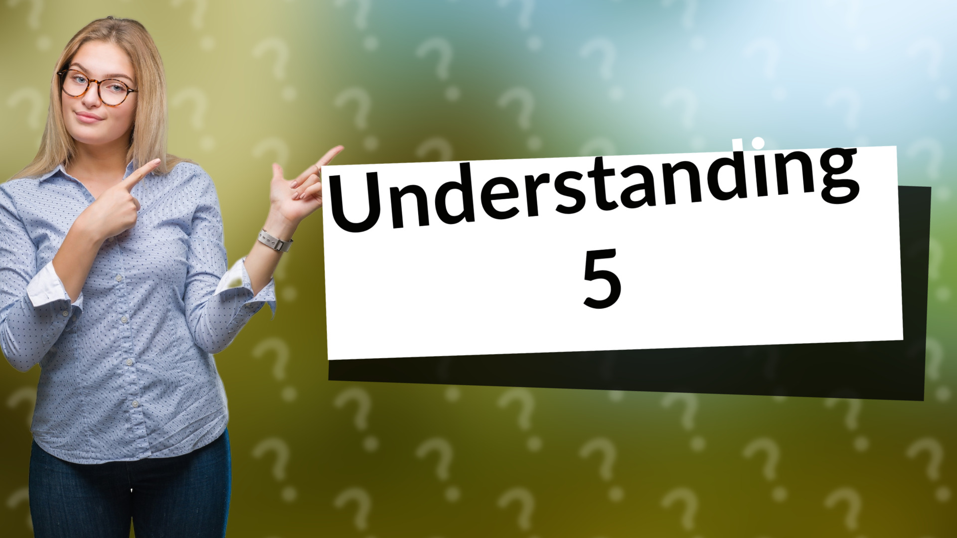 Understanding 5