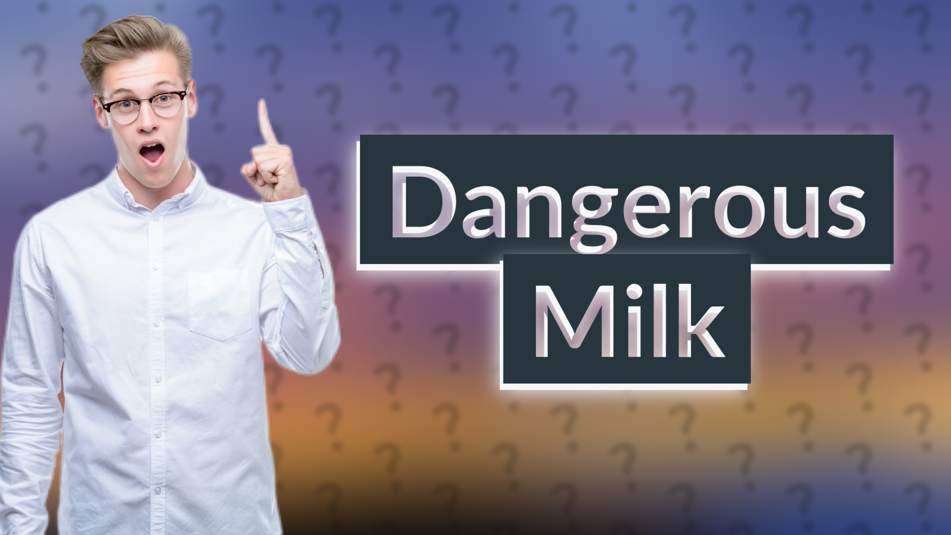 Dangerous Milk