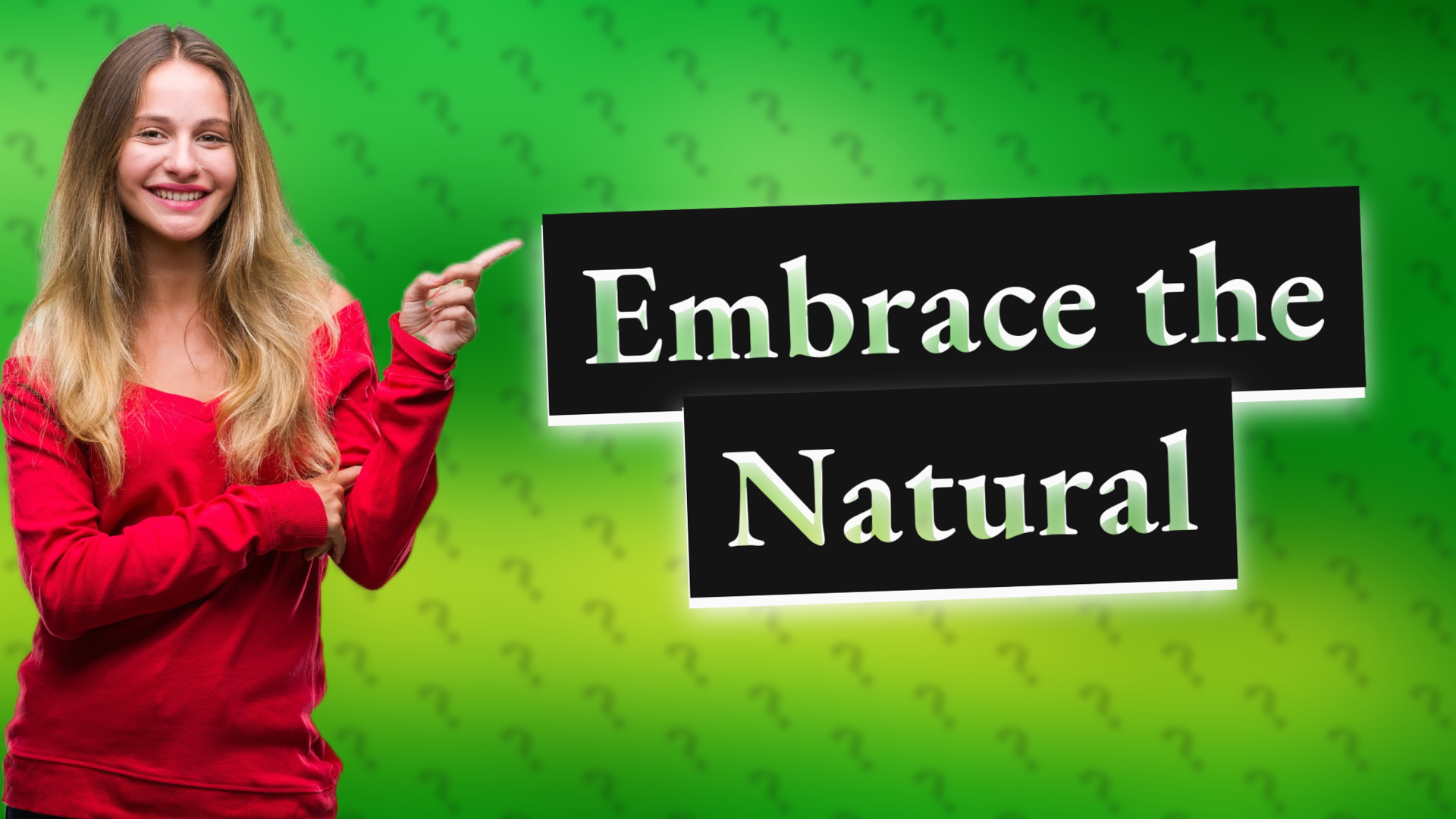 Embrace the Natural