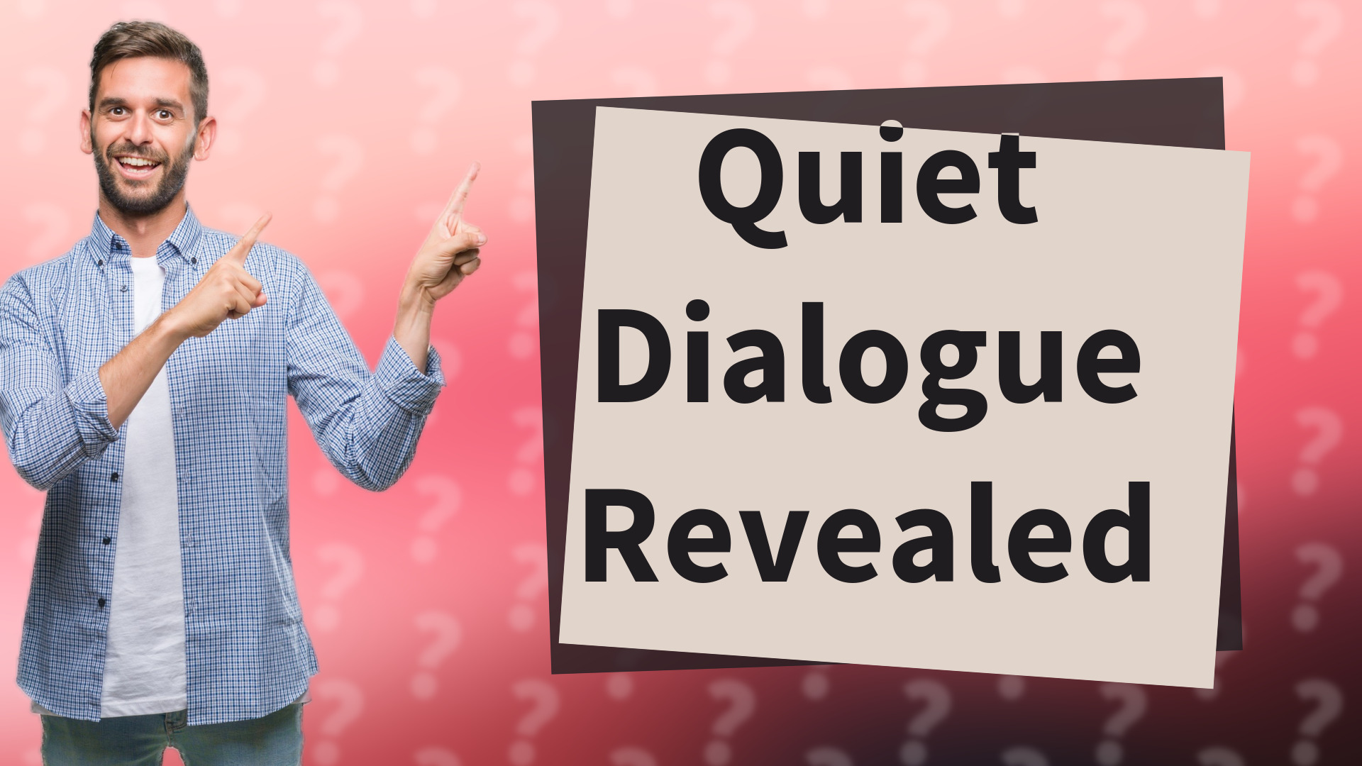 Quiet Dialogue Revealed