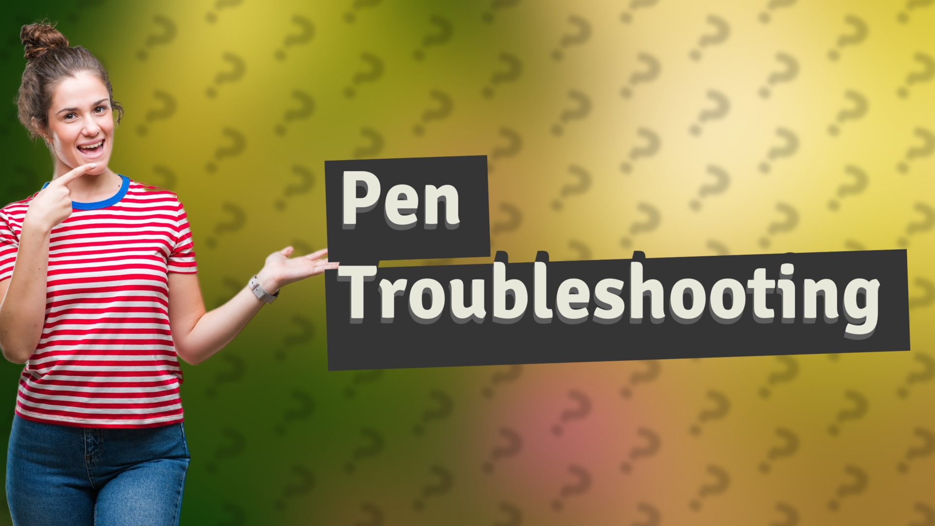 Pen Troubleshooting