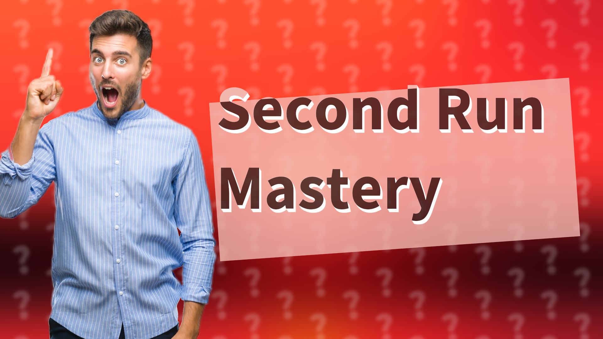 Second Run Mastery