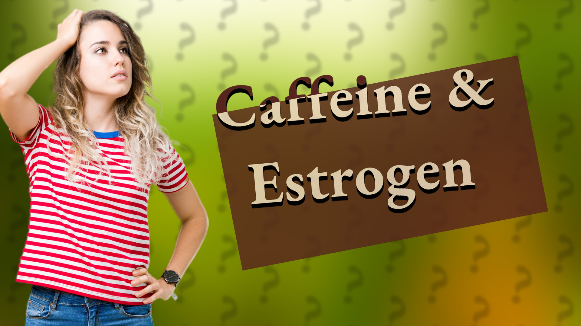 Caffeine & Estrogen